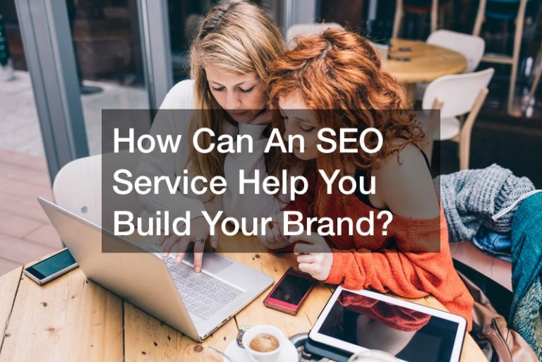 How Can An SEO Service Help You Build Your Brand?