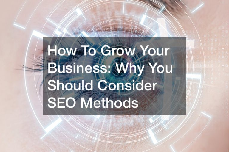 How To Grow Your Business  Why You Should Consider SEO Methods